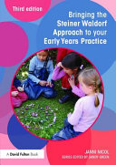 Bringing the Steiner Waldorf approach to your early years practice /
