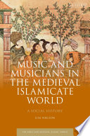 Music and musicians in the medieval islamicate world : a social history /