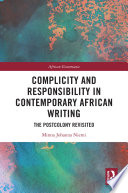 Complicity and responsibility in contemporary African writing : the postcolony revisited /