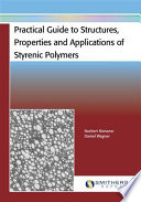 Practical guide to structures, properties and applications of styrenic polymers /