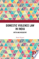 Domestic violence law in India : myth and misogyny /