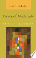 Facets of Modernity : Reflections on Fractured Subjectivity.
