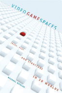 Video game spaces : image, play, and structure in 3D game worlds /