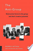 The anti-group : destructive forces in the group and their creative potential /