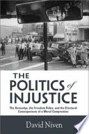 The politics of injustice : the Kennedys, the freedom rides, and the electoral consequences of a moral compromise /