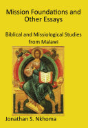 Mission Foundations and Other Essays : Biblical and Missiological Studies from Malawi.