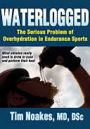 Waterlogged : the serious problem of overhydration in endurance sports /
