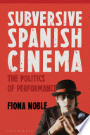 Subversive Spanish cinema : the politics of performance /
