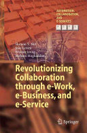 Revolutionizing collaboration through e-Work, e-Business, and e-Service /