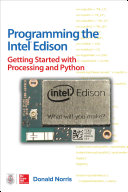Programming the Intel Edison : getting started with Processing and Python /