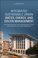 Integrated sustainable urban water, energy, and solids management : achieving triple net-zero adverse impact goals and resiliency of future communities /