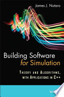 Building software for simulation : theory and algorithms, with applications in C++ /