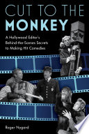 Cut to the monkey : a Hollywood editor's behind-the-scenes secrets to making hit comedies /