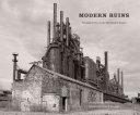 Modern ruins : portraits of place in the Mid-Atlantic region /