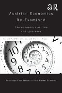Austrian economics re-examined : the economics of time and ignorance /