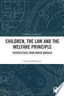 Children, the law, and the welfare principle : perspectives from North America /