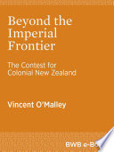 Beyond the imperial frontier : the contest for colonial New Zealand /