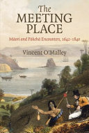 The meeting place : Māori and Pākehā encounters, 1642-1840 /