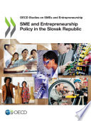 OECD Studies on SMEs and Entrepreneurship SME and Entrepreneurship Policy in the Slovak Republic.