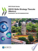 OECD Skills Studies OECD Skills Strategy Tlaxcala (Mexico) Assessment and Recommendations.