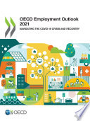 OECD Employment Outlook 2021 Navigating the COVID-19 Crisis and Recovery.