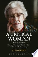 A critical woman : Barbara Wootton, social science and public policy in the twentieth century /