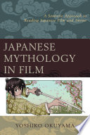 Japanese mythology in film : a semiotic approach to reading Japanese film and anime /