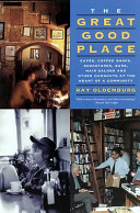 The great good place : cafés, coffee shops, bookstores, bars, hair salons, and other hangouts at the heart of a community /