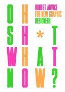 Oh sh*t what now? : honest advice for new graphic designers /