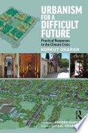 Urbanism for a difficult future : practical responses to the climate crisis /