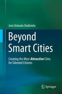 Beyond smart cities : creating the most attractive cities for talented citizens /
