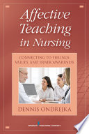 Affective teaching in nursing : connecting to feelings, values, and inner awareness /