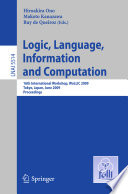 Logic, language, information and computation : 16th International Workshop, WoLLIC 2009, Tokyo, Japan, June 21-24, 2009 : proceedings /