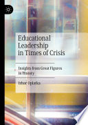 Educational leadership in times of crisis : insights from great figures in history /