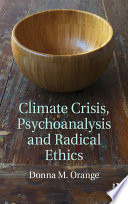 Climate crisis, psychoanalysis, and radical ethics /