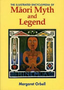 The illustrated encyclopedia of Māori myth and legend /