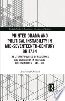 Printed drama and political instability in mid-seventeenth century Britain : the literary politics of resistance and distraction in plays and entertainments from 1649-1658 /