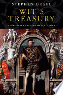 Wit's treasury : Renaissance England and the classics /