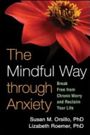 The mindful way through anxiety : break free from chronic worry and reclaim your life /