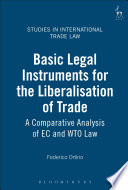 Basic legal instruments for the liberalisation of trade : a comparative analysis of EC and WTO law /