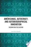 Américanas, autocracy, and autobiographical innovation : overwriting the dictator /