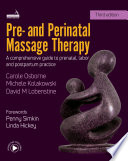 Pre- and perinatal massage therapy : a comprehensive guide to prenatal, labor and post-partum practice /