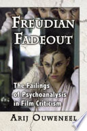 Freudian fadeout : the failings of psychoanalysis in film criticism /