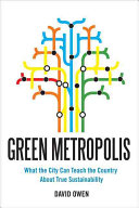 Green metropolis : why living smaller, living closer, and driving less are keys to sustainability /