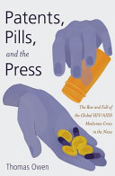 Patents, pills, and the press : the rise and fall of the global HIV/AIDS medicines crisis in the news /