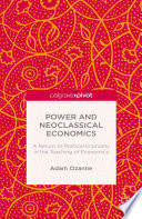 Power and neoclassical economics : a return to political economy in the teaching of economics /