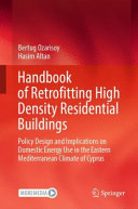 Handbook of retrofitting high density residential buildings : policy design and implications on domestic energy use in the eastern Mediterranean climate of Cyprus /