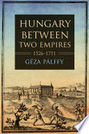 Hungary between two empires, 1526-1711 /