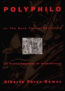 Polyphilo, or, The dark forest revisited : an erotic epiphany of architecture  /