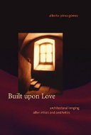Built upon love : architectural longing after ethics and aesthetics /